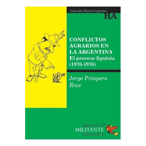 Conflictos Agrarios En La Argentina. El Proceso Liguista (1970-1976), De Jorge Próspero Roze. Editorial Ediciones Ryr, Tapa Blanda, Edición 2011 En Español, 2011