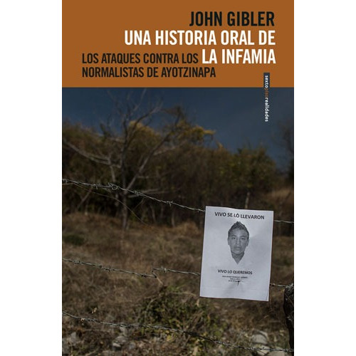 Historia oral de la infamia: Los ataques a los normalistas de Ayotzinapa, de Gibler, John. Serie Realidades Editorial EDITORIAL SEXTO PISO, tapa blanda en español, 2020