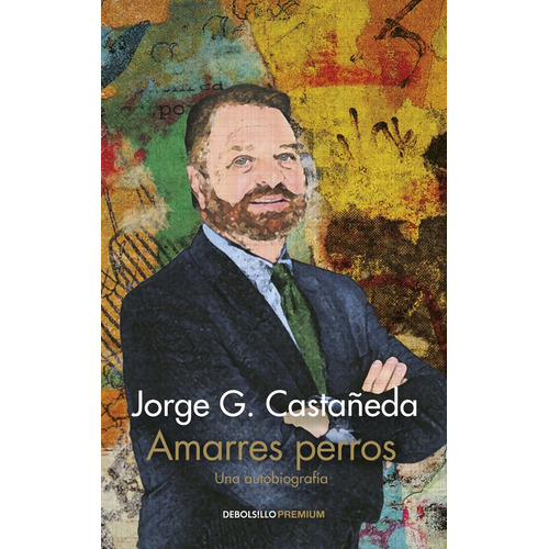 Amarres perros: La fe en tiempos de crisis, de G. Castañeda, Jorge. Serie Premium Editorial Debolsillo, tapa blanda en español, 2017