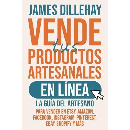 Vende Tus Productos Artesanales En Linea La Guia De, de Dillehay, Ja. Editorial Independently Published en español