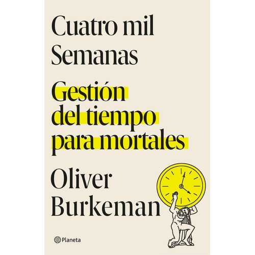 Cuatro mil semanas, de Burkeman, Oliver. Editorial Planeta, tapa pasta blanda, edición 1 en español, 2022