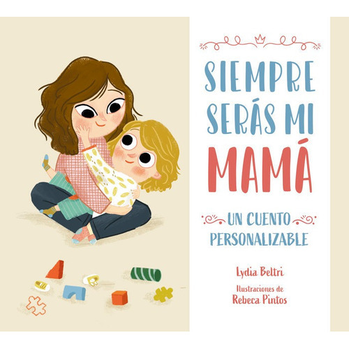 Siempre Seras Mi Mama. Un Cuento Personalizable, De Beltri, Lydia. Editorial Beascoa, Tapa Dura En Español