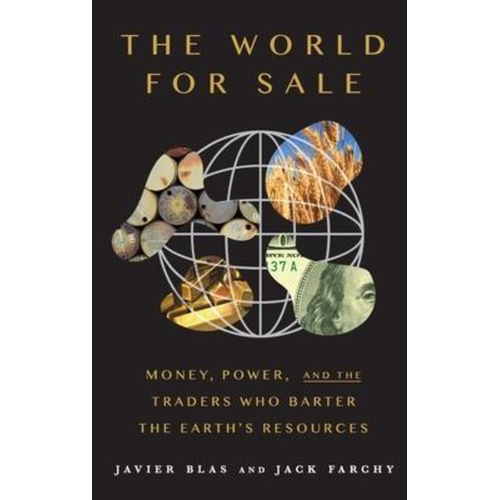 The World For Sale : Money, Power, And The Traders Who Ba...