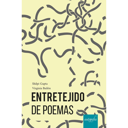 Entretejidos De Poemas, De Gupta Y  Bailón, Shilpi Y Virginia. Editorial Autografía, Tapa Blanda En Español