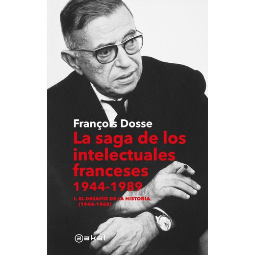 La Saga De Los Intelectuales Franceses 1944 -1989, De Francois Dosse., Vol. 1. Editorial Akal, Tapa Pasta Dura, Edición 1 En Español, 2023