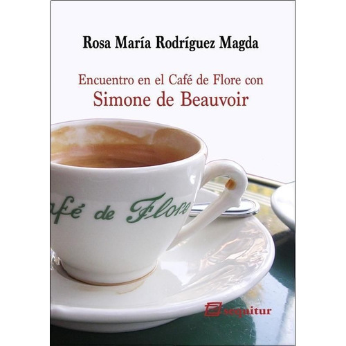 Encuentro En El Cafãâ© De Flore Con Simone De Beauvoir, De Rodríguez Magda, Rosa María. Editorial Ediciones Sequitur, Tapa Blanda En Español