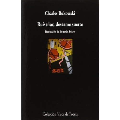 Ruiseñor, Deseame Suerte - Charles Bukowski