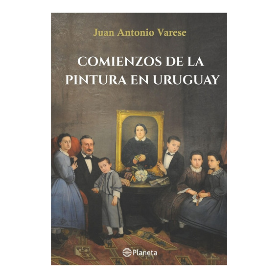 Comienzos De La Pintura En Uruguay -juan Antonio Varese