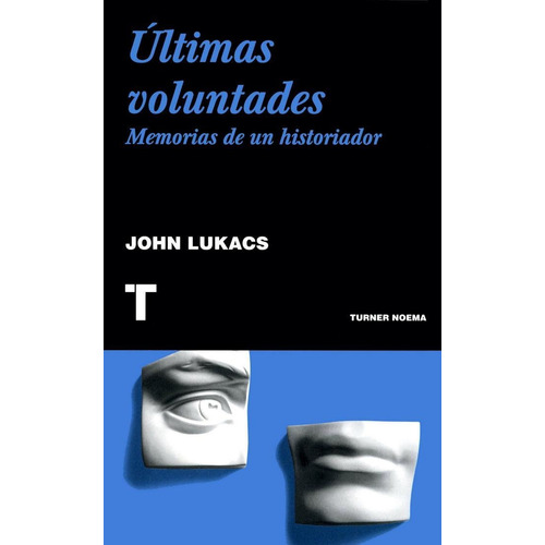 Últimas Voluntades: Memorias De Un Historiador, De John Lukacs. Editorial Oceano De Colombia S.a.s, Tapa Blanda, Edición 2013 En Español