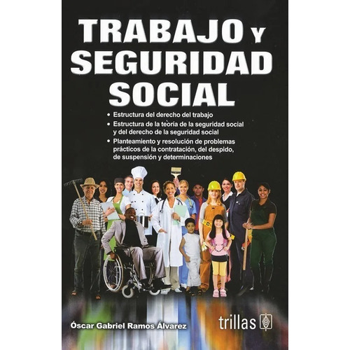 Trabajo Y Seguridad Social, De Ramos Alvarez, Oscar Gabriel., Vol. 4. Editorial Trillas, Tapa Blanda En Español, 2015