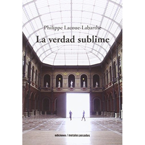 Verdad Sublime, La, De Lacoue Labarthe, Philippe. Editorial Metales Pesados En Español