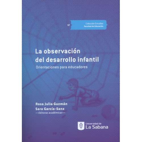 La Observación Del Desarrollo Infantil: Orientaciones Para Educadores, De Rosa Julia Guzmán, Sara García Sanz. Editorial U. De La Sabana, Tapa Blanda, Edición 2022 En Español