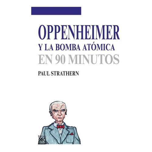Oppenheimer Y La Bomba Atómica En 90 Minutos, De Paul Strathern (escritor), Antón Corriente (traductor). Editorial Siglo Xxi España, Tapa Blanda En Español