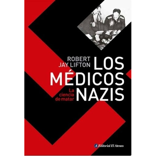 Libro Los Medicos Nazis - Robert Lifton - La Ciencia De Matar, de Lifton, Robert Jay. Editorial Ateneo, tapa blanda en español