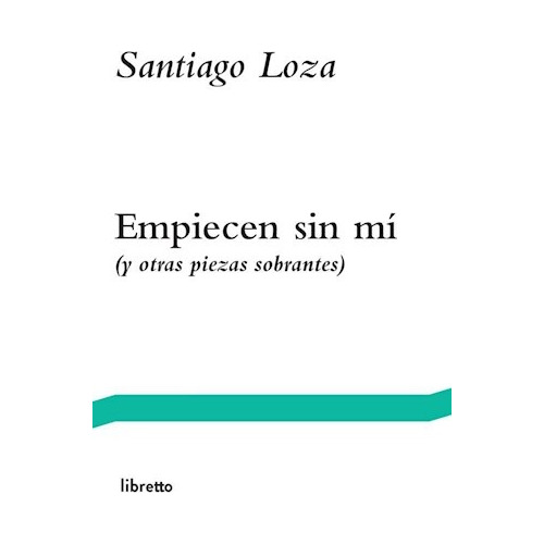 Empiecen Sin Mi - Santiago Loza