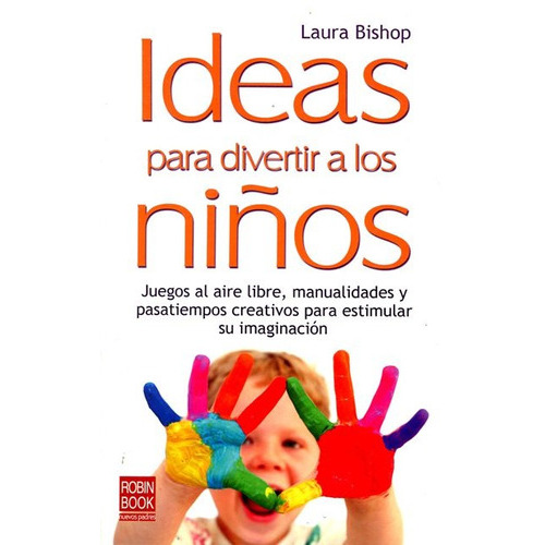 Ideas Para Divertir A Los Niños, de BISHOP LAURA. Editorial Robinbook, tapa blanda en español, 2010