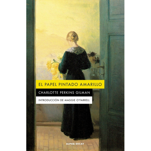 El Papel Pintado Amarillo, De Charlotte Perkins Gilman. Editorial Alpha Decay, Tapa Blanda En Español