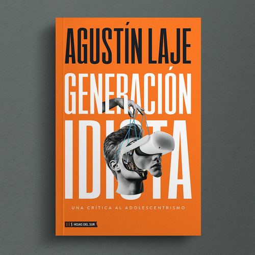 Libro Generación Idiota: Una Crítica Al Adolescentrismo - Agustín Laje - Hojas Del Sur