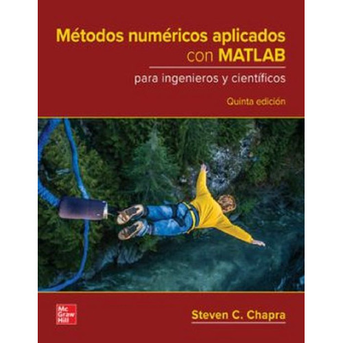 Métodos Numéricos Aplicados Con Matlab Para Ingenieros Y Científicos / 5 Ed., De Chapra, Steven C.. Editorial Mcgraw Hill, Tapa Blanda En Español, 2023