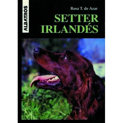 Setter Irlandes, de T.De Azar, Rosa. Editorial Albatros en español