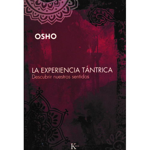 La experiencia tántrica: Descubrir nuestros sentidos, de Osho. Editorial Kairos, tapa blanda en español, 2008