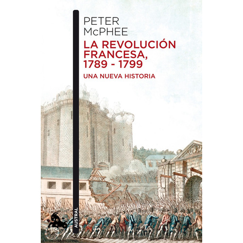 La Revolución Francesa, 1789-1799: Una nueva historia, de MACPHEE, PETER. Serie Austral Editorial Austral México, tapa blanda en inglés, 2013