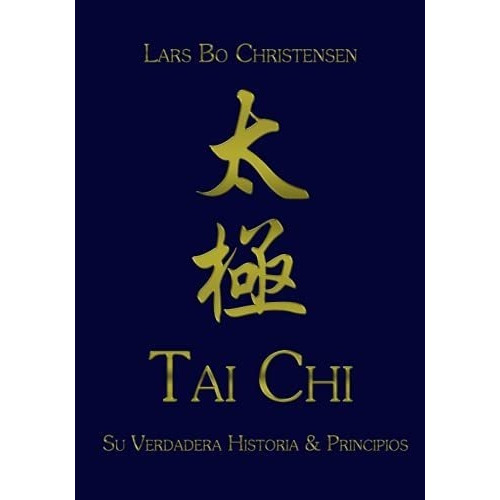 Tai Chi - Su Verdadera Historia And Principios -..., De Christensen, Lars Bo. Editorial Independently Published En Español