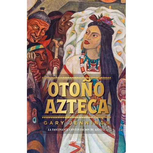 Otoño Azteca TD, de Jennings, Gary. Serie Planeta Internacional Editorial Planeta México, tapa dura en español, 2022