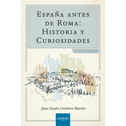 España Antes De Roma: Historia Y Curiosidades, De Corchero Martín , Jano Cayón.., Vol. 1.0. Editorial Autografía, Tapa Blanda, Edición 1.0 En Español, 2018