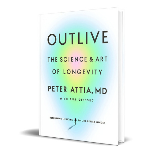 Outlive, De Peter Attia Md. Editorial Harmony, Tapa Dura En Inglés, 2023