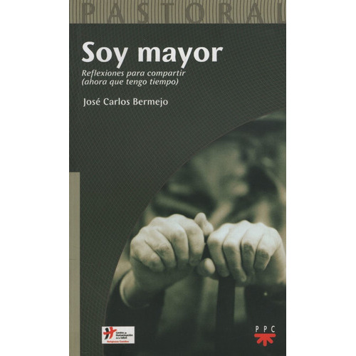 Libro Soy Mayor - Reflexiones Para Compartir Ahora Que Tengo Tiempo, De Bermejo, Jose Carlos. Editorial Ppc, Tapa Blanda En Español, 2014