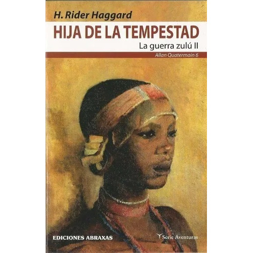 HIJA DE LA TEMPESTAD. LA GUERRA ZULU II, de H. RIDER HAGGARD. Editorial abraxas en español