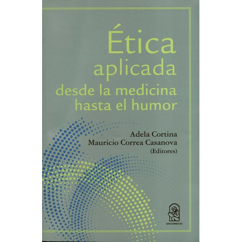 Etica Aplicada Desde La Medicina Hasta El Humor, De Cortina, Adela. Editorial Pontificia Universidad Católica De Chile, Tapa Blanda, Edición 1 En Español, 2020