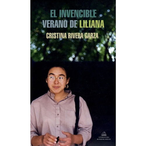 El invencible verano de Liliana, de Cristina Rivera Garza. Editorial Literatura Random House, tapa blanda en español, 2021