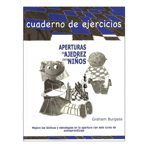 Aperturas De Ajedrez Para Niños. Cuaderno De Ejercicios, De Graham Burgess. En Español, 2022