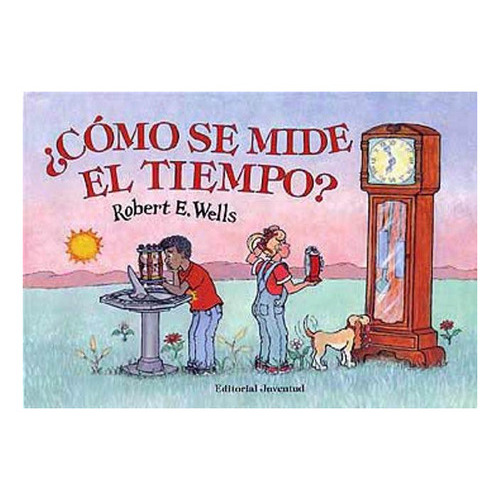 Como Se Mide El Tiempo ?, De Wells Robert. Editorial Juventud Editorial, Tapa Blanda En Español, 1900
