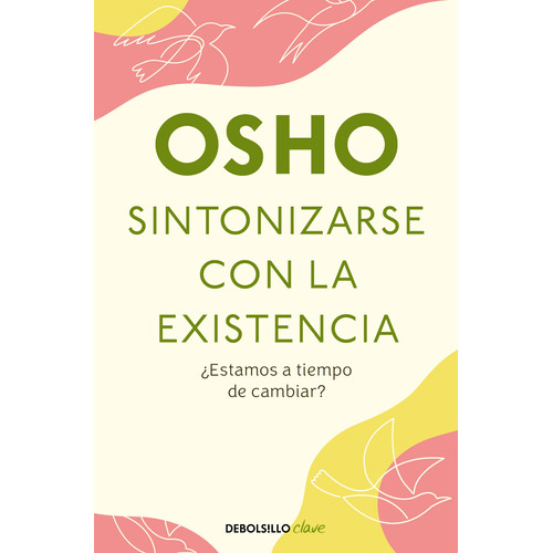 Sintonizarse con la existencia: Una propuesta para un nuevo comienzo, de Osho. Serie Clave Editorial Debolsillo, tapa blanda en español, 2022
