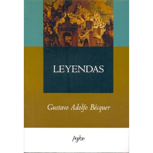 Leyendas, De Becquer, Gustavo Adolfo. Serie N/a, Vol. Volumen Unico. Editorial Agebe, Tapa Blanda, Edición 1 En Español, 2009