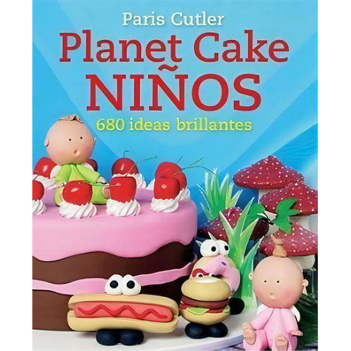 Pl Cake Ni¤os 680 Ideas Brillantes De Paris Cu, De Paris Cutler. Editorial Juventud En Español