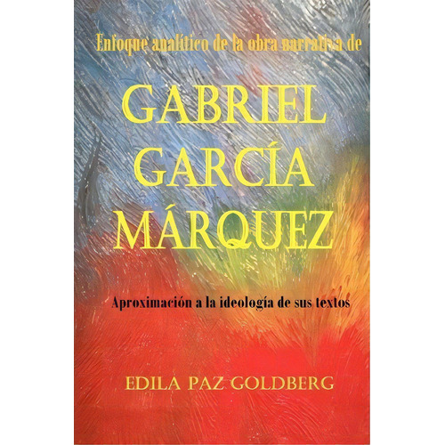 Gabriel Garc A M Rquez, De Edila Paz Goldberg Ph D. Editorial Createspace Independent Publishing Platform, Tapa Blanda En Español