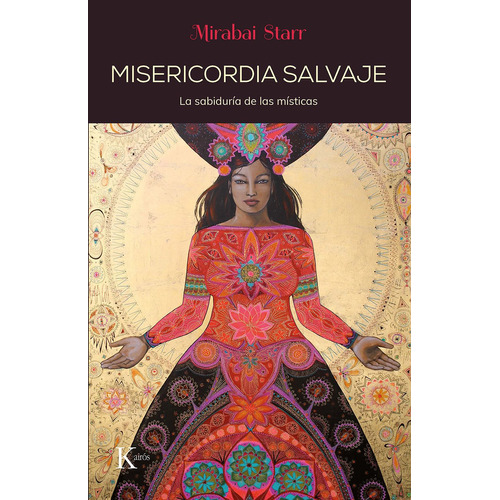 Misericordia salvaje: La sabiduría de las místicas, de Starr, Mirabai. Editorial Kairos, tapa blanda en español, 2020