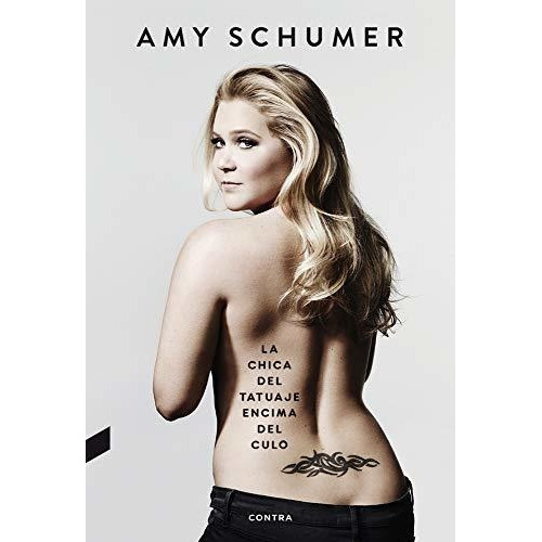 La Chica del Tatuaje Encima del Culo, de Amy Schumer. Editorial CONTRA, tapa blanda en español, 2019