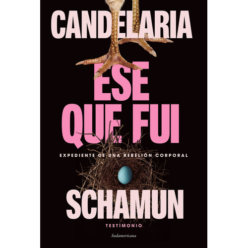 Ese Que Fui: Expediente De Una Rebelión Corporal, De Candelaria Schamun. Editorial Sudamericana, Tapa Blanda En Español, 2023