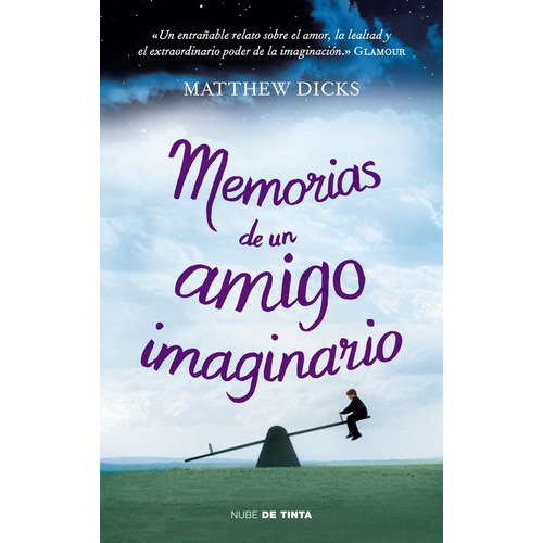 Memorias de un amigo imaginario, de Dicks, Matthew. Nube de Tinta Editorial Nube de Tinta, tapa blanda en español, 2013