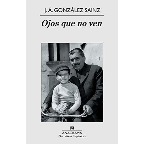 Ojos Que No Ven, De González Sainz, José Ángel. Editorial Anagrama S.a., Tapa Blanda En Español