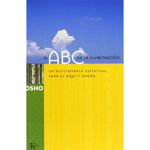 El ABC de la iluminación: Un diccionario espiritual para el aquí y ahora, de Osho. Editorial Kairos, tapa blanda en español, 2003