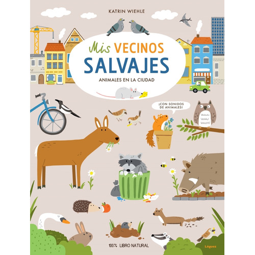 Mis Vecinos Salvajes. Animales En La Ciudad / Pd., De Wiehle, Katrin. Editorial Loguez Infantil, Tapa Dura, Edición 1.0 En Español, 2022