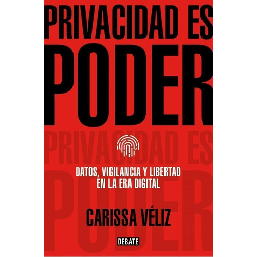 Libro: Privacidad Es Poder. Veliz, Carissa. Debate