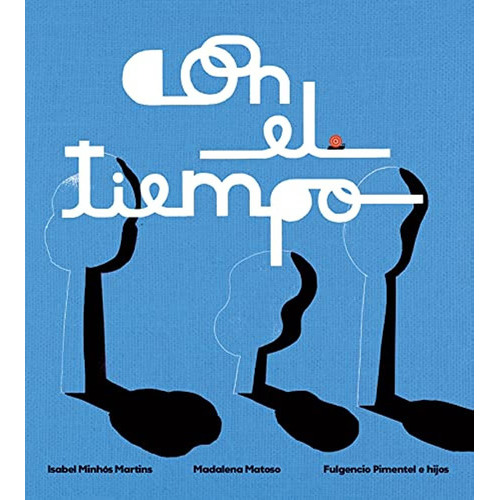 Con El Tiempo, de Isabel Minhós Martins / Madalena Matoso. Editorial Fulgencio Pimentel, tapa blanda, edición 1 en español