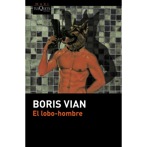 El Lobo-hombre, De Vian, Boris. Editorial Maxi-tusquets, Tapa Blanda En Español